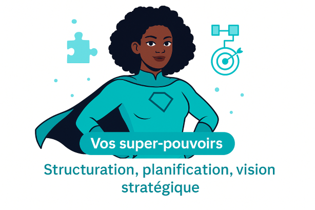 Super pouvoirs Structuration, planification, vision stratégique