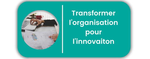 Transformer l'organisation pour l'innovation